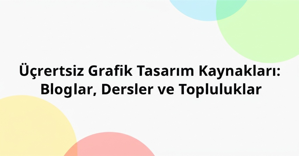 Ücretsiz Grafik Tasarım Kaynakları: Bloglar, Dersler ve Topluluklar