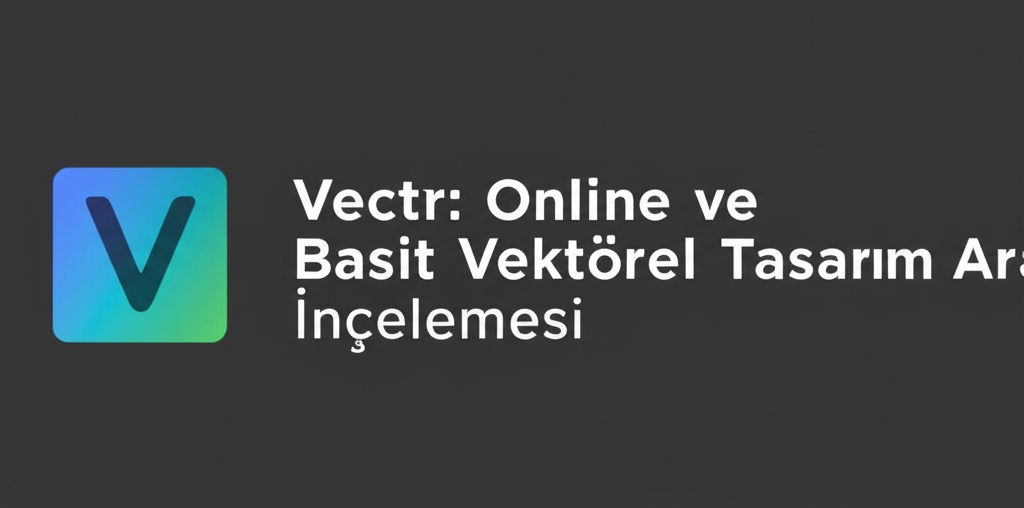 Vectr: Online ve Basit Vektörel Tasarım Aracı İncelemesi